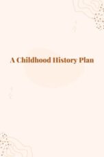 A Childhood History Plan (2024)